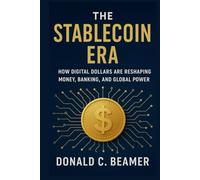 THE STABLECOIN ERA: HOW DIGITAL DOLLARS ARE RESHAPING MONEY, BANKING, AND GLOBAL POWER
