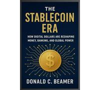 THE STABLECOIN ERA: HOW DIGITAL DOLLARS ARE RESHAPING MONEY, BANKING, AND GLOBAL POWER