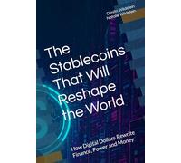 The Stablecoins That Will Reshape the World: How Digital Dollars Rewrite Finance, Power and Money