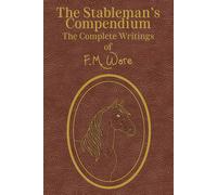The Stableman's Compendium: The Complete Writings of F.M. Ware