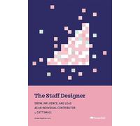 The Staff Designer: Grow, Influence, and Lead as an Individual Contributor