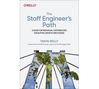 Tanya Reilly – The Staff Engineer's Path: A Guide for Individual Contributors – Paperback