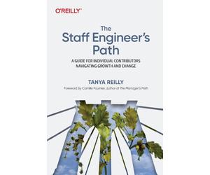 The Staff Engineer's Path : A Guide For Individual Contributors Navigating Growth and Change