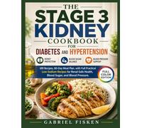 THE STAGE 3 KIDNEY COOKBOOK FOR DIABETES AND HYPERTENSION: 100 Recipes, 60-Day Meal Plan, with Full Practical Low-Sodium Recipes for Renal-Safe Health, Blood Sugar and Blood Pressure.