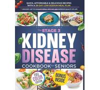 The Stage 3 Kidney Disease Cookbook for Seniors: The Complete Guide to Renal Diet, Food Lists, and Meal Plans to Manage CKD, Improve Kidney Function, ... Grocery (Kidney Health for Seniors Series)