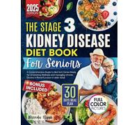 The Stage 3 Kidney Disease Diet Book for Seniors: A Comprehensive Guide to Nutrient Dense Meals for Promoting Wellness and Managing Chronic Decline in Renal Function in Older Adults