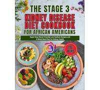 The Stage 3 Kidney Disease Diet Cookbook for African Americans: Delicious Low-Sodium Recipes and 60-Day Meal Plan to Support Kidney Health & Enhance Well-Being