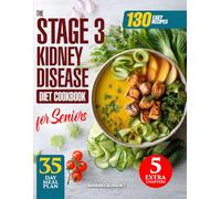 The Stage 3 Kidney Disease Diet Cookbook for Seniors: 130 Easy & Healthy Recipes with a 35-Day Meal Plan to Support Renal Function & Naturally Manage CKD. Includes Vegan, Smoothie & Air Fryer Dishes