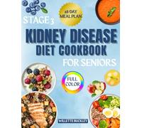 The Stage 3 Kidney Disease Diet Cookbook For Seniors: An easy system to help slow CKD progression with simple low sodium recipes, weekly meal plans, clear guidance to regain control and enjoy food