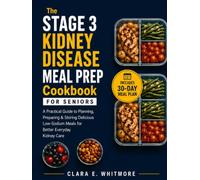 The Stage 3 Kidney Disease Meal Prep Cookbook For Seniors: A Practical Guide To Planning, Preparing & Storing Delicious Low-Sodium Meals For Better ... Care (The Kidney-Friendly Living Series)