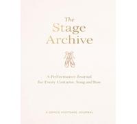 The Stage Archive: A Performance Journal for Every Costume, Song, and Bow.