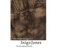 The Stage Designs of Inigo Jones: The European Context