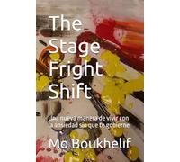 The Stage Fright Shift: Una nueva manera de vivir con la ansiedad sin que te gobierne
