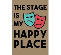 The stage is my happy place: Funny Notebook Gift for Theater Student, Blank Lined Journal Notebook, Funny Performing Arts Journal Notebook, Ruled, ... Musician, Actor, Pianist And Singer