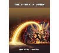 The Stage Is Yours: From Script To Spotlight