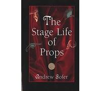The Stage Life of Props (Theater: Theory/Text/Performance)