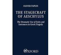 The Stagecraft of Aeschylus: The Dramatic Use of Exits and Entrances in Greek Tragedy (Clarendon Paperbacks)