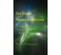 The Stages of Higher Knowledge : Imagination, Inspiration, Intuition