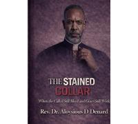 The Stained Collar: When the Called Still Bleed and Grace Still Works (The Stained Collar Series (Real Truth of Brokenness, Grace, and Restoration in Ministry))