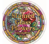 The Stained Glass Flowers Colouring Book