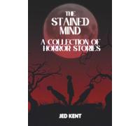 The Stained Mind: A Collection Of Horror Stories