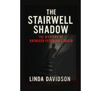 The Stairwell Shadow: The Mystery of Kathleen Peterson’s Death