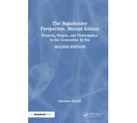 The Stakeholder Perspective, Second Edition : Projects, People, and Performance in the Generative AI Era