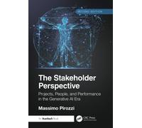 The Stakeholder Perspective, Second Edition : Projects, People, and Performance in the Generative AI Era