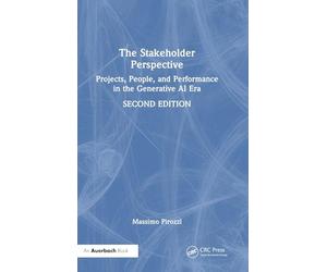 The Stakeholder Perspective, Second Edition: Projects, People, and Performance in the Generative AI Era