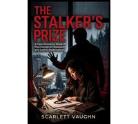 The Stalker's Prize: A Dark Romance Novel of Psychological Obsession and Lethal Redemption.