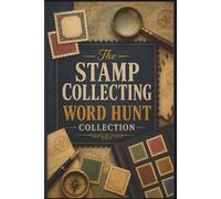 The Stamp Collecting Word Hunt Collection: 60 Engaging Stamp Collecting Word Search Puzzles: Explore Philately Terms, Rare Issues, and Postal History ... Hobbyist Specialized Puzzle Collection)