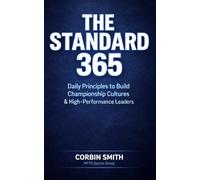 THE STANDARD 365: Daily Principles to Build Championship Cultures and High-Performance Leaders (THE MTTS LEADERSHIP & CULTURE SYSTEM™)