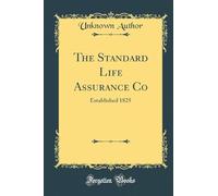 The Standard Life Assurance Co: Established 1825 (Classic Reprint)