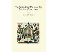 The Standard Manual for Baptist Churches (Classic Books)
