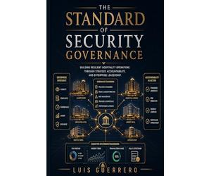The Standard of Security Governance: Building Resilient Hospitality Operations Through Strategy, Accountability, and Enterprise Leadership