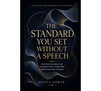 THE STANDARD YOU SET WITHOUT A SPEECH: How Clear Boundaries and Consistent Choices Shape What Relationships Learn to Expect (THE PERSON WHO CHANGES THE ROOM SERIES)