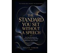 THE STANDARD YOU SET WITHOUT A SPEECH: How Clear Boundaries and Consistent Choices Shape What Relationships Learn to Expect (THE PERSON WHO CHANGES THE ROOM SERIES)