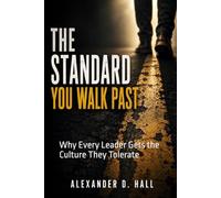 The Standard You Walk Past: Why Every Leader Gets the Culture They Tolerate