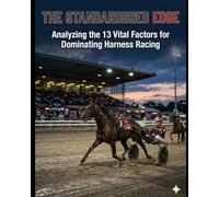 The Standardbred Edge: Analyzing 13 Vital Factors for Dominating Harness Racing
