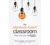 The Standards-Based Classroom : Make Learning the Goal