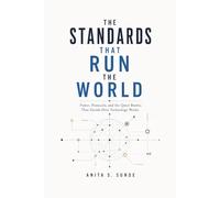 The Standards That Run the World: Power, Protocols, and the Quiet Battles That Decide How Technology Works (Infrastructure - The Hidden World)