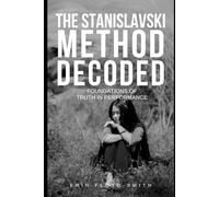 The Stanislavski Method Decoded: Foundations of Truth in Performance