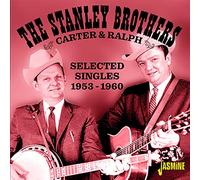 The Stanley Brothers - Carter And Ralph - Selected Singles 1953-1960