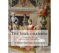 The Star-chamber By: William Harrison Ainsworth, illustrated By: Phiz (Hablot Knight Browne): Novel ( An Historical Romance ) Complete