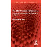 The Star-Crossed Renaissance: The Quarrel about Astrology and Its Influence in England (Routledge Revivals)