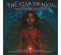 The Star Dragon Who Forgot Her Name: A Magical Afrofuturistic Fantasy About Starseeds, Self-Discovery, and Remembering Your Power