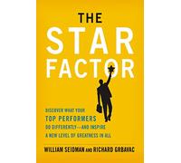 The Star Factor: Discover What Your Top Performers Do and Inspire a New Level of Greatness in All
