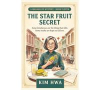 The Star Fruit Secret: Cozy Asian Culinary Murder Mystery with a Retired Pharmacist Sleuth - The Madam Kee Mysteries, Book 11 (A Madam Kee Mystery)
