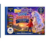The Star Horse’s Long Journey: A Magical Phonics Adventure with ‘ar’ and ‘or’ Words Plus Long Vowel Patterns (Start Right Phonics Power: Level Two)