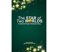 THE STAR OF TWO WORLDS: A Cultural Fusion Christmas Story (For Nursery to Upper Primary, Families & Schools)
